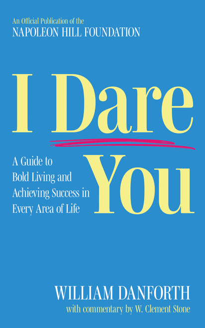 I Dare You (A Guide to Bold Living and Achieving Success in Every Area of Life) by William Danforth, W. Clement Stone, 9781640956100