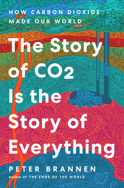 The Story of CO2 Is the Story of Everything (How Carbon Dioxide Made Our World) - 9780063036994 by Peter Brannen, 9780063036994