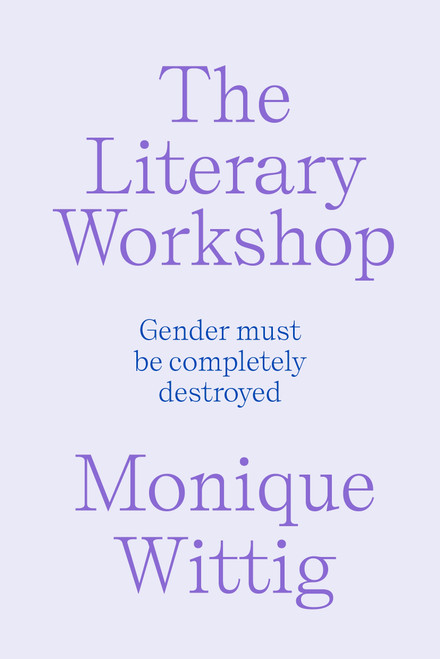 The Literary Workshop (The Chaotic Space Where Books Are Made) by Monique Wittig, Annabel Kim, Lynne Huffer, 9781804294451
