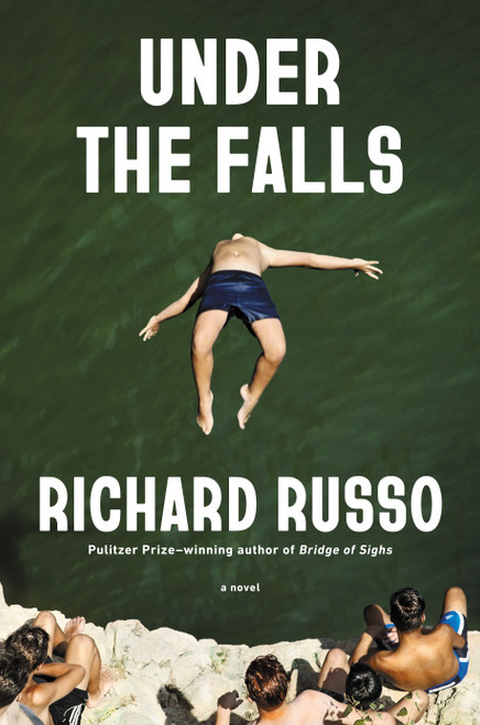 Under the Falls (A Novel) - 9780593805107 by Richard Russo, 9780593805107
