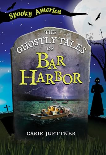 The Ghostly Tales of Bar Harbor by Carie Juettner, 9781467190008