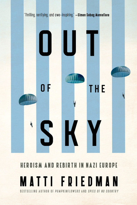 Out of the Sky (Heroism and Rebirth in Nazi Europe) by Matti Friedman, 9780771015090