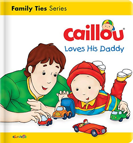 Caillou Loves his Daddy by Christine L'Heureux, Pierre Brignaud, 9782897184407