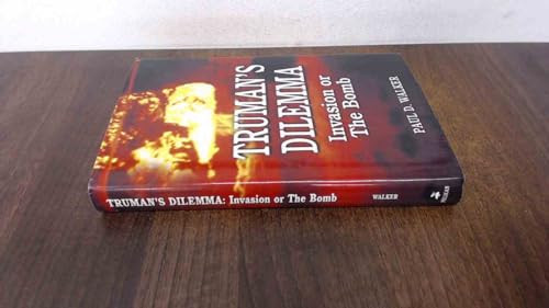Truman's Dilemma (Invasion or The Bomb) by Paul D. Walker, 9781589801196