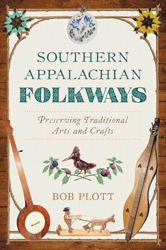 Southern Appalachian Folkways (Preserving Traditional Arts and Crafts) - 9781540299727 by Bob Plott, 9781540299727