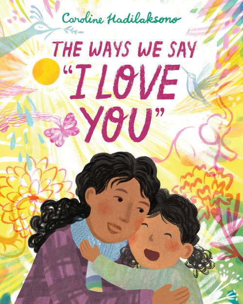 The Ways We Say "I Love You" by Caroline Hadilaksono, Caroline Hadilaksono, 9781338139204