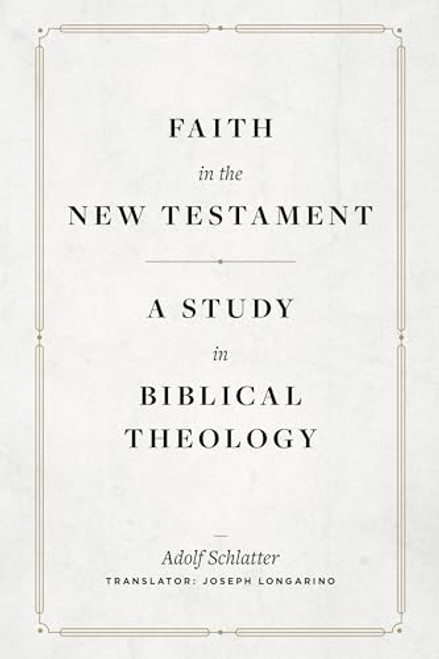 Faith in the New Testament (A Study in Biblical Theology) by Adolf Schlatter, 9781683596196