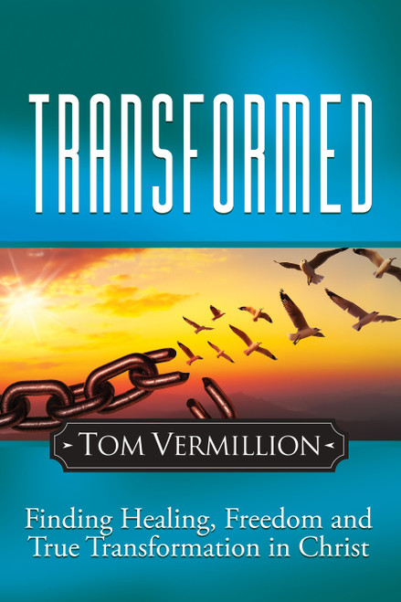 Transformed (Finding Healing, Freedom and True Transformation in Christ) by Tom Vermillion, 9781636988153