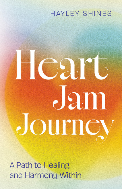 Heart Jam Journey (A Path to Healing and Harmony Within) by Hayley Shines, 9798886454703