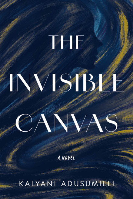 The Invisible Canvas (A Novel) by Kalyani Adusumilli, 9798886454765