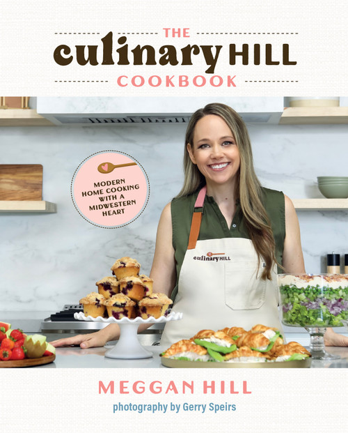 The Culinary Hill Cookbook (Modern Home Cooking with a Midwestern Heart) by Meggan Hill, 9798998544408