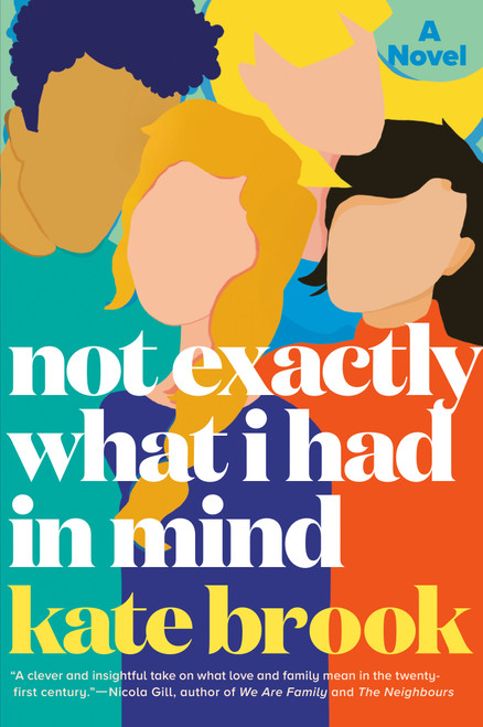Not Exactly What I Had in Mind (A Novel) by Kate Brook, 9780593186824