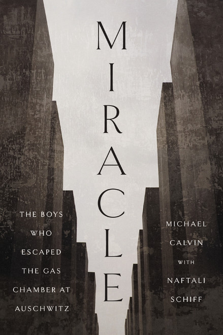 Miracle (The Boys Who Escaped the Gas Chamber at Auschwitz) by Michael Calvin, 9781400255580