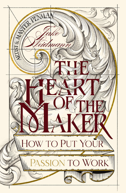 The Heart of the Maker (How to Put Your Passion to Work) by Jake Weidmann, 9781400339501