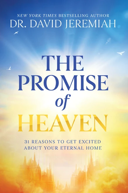 The Promise of Heaven (31 Reasons to Get Excited About Your Eternal Home) by Dr.  David Jeremiah, 9781400345229