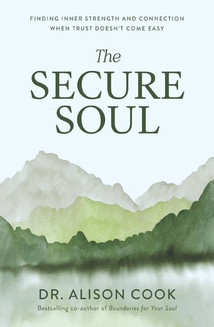The Secure Soul (Finding Inner Strength and Connection When Trust Doesn't Come Easy) by Dr Alison Cook, 9781400352609