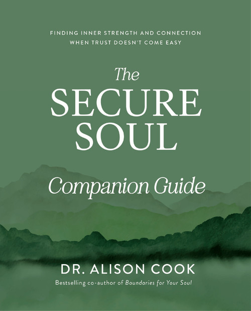 The Secure Soul Companion Guide (Finding Inner Strength and Connection When Trust Doesn't Come Easy) by Dr Alison Cook, 9781400352630