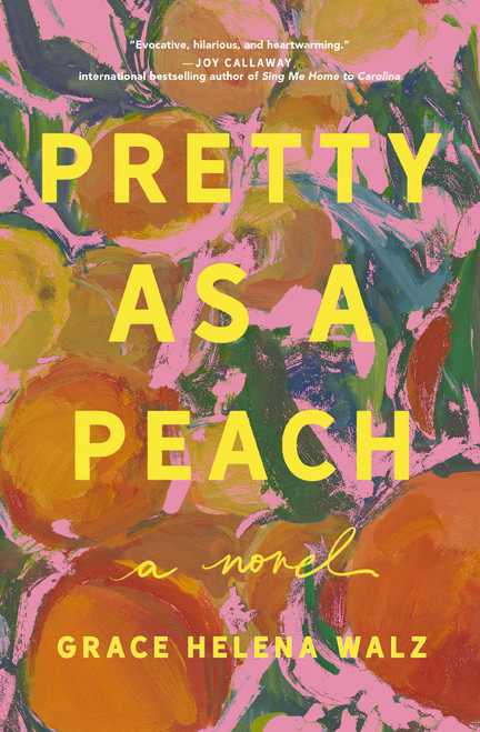 Pretty as a Peach (A Novel) by Grace Helena Walz, 9781400352852