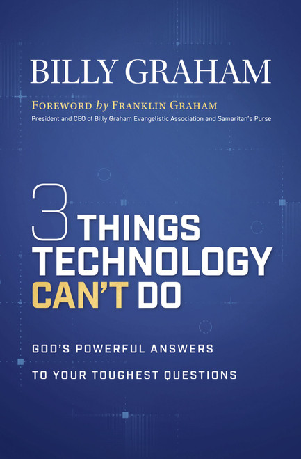 Three Things Technology Can't Do (God's Powerful Answers to Your Toughest Questions) by Billy Graham, 9781400357215