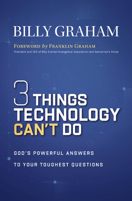 Three Things Technology Can't Do (God's Powerful Answers to Your Toughest Questions) by Billy Graham, 9781400357215