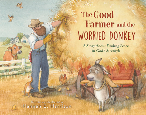 The Good Farmer and the Worried Donkey (A Story About Finding Peace in God's Strength) by Hannah E. Harrison, 9780310163992