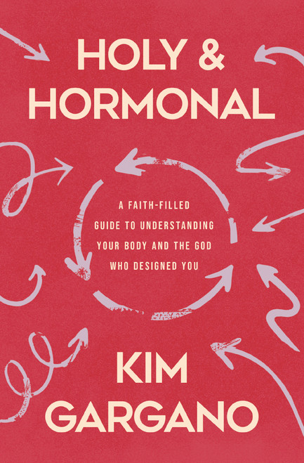 Holy and Hormonal (A Faith-Filled Guide to Understanding Your Body and the God Who Designed You) by Kim Gargano, 9780310370345