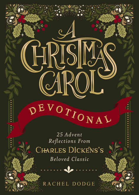 A Christmas Carol Devotional (25 Advent Reflections from Charles Dickens's Beloved Classic) by Rachel Dodge, 9780310468035