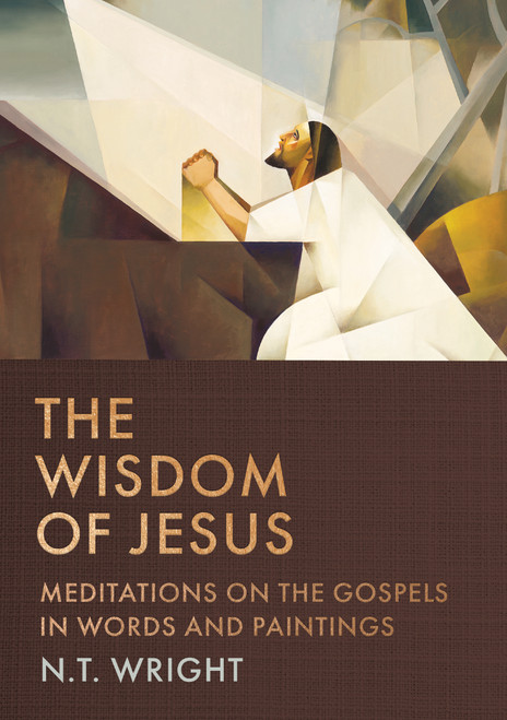 The Wisdom of Jesus (Meditations on the Gospels in Words and Paintings) by N. T. Wright, 9781400255733