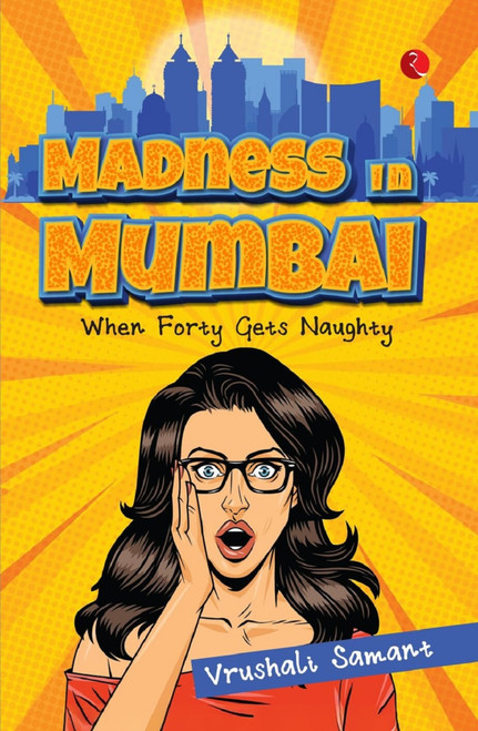 Madness in Mumbai (When Forty Gets Naughty) by Vrushali Samant's, 9789370037991