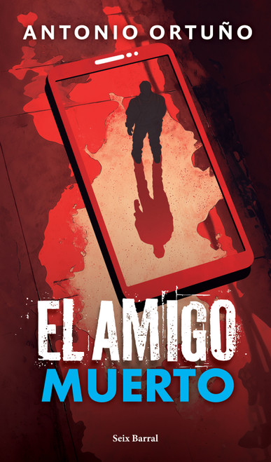 El amigo muerto: Novela / The Dead Friend: A novel (Spanish Edition) by Antonio Ortuño, 9786073933698