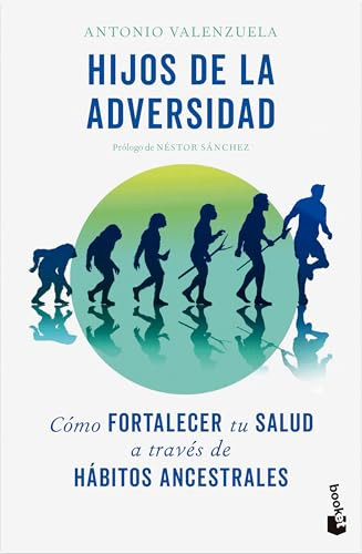 Hijos de la adversidad: Cómo fortalecer tu salud a través de hábitos ancestrales / Children of Adversity: How to Strengthen Your He.. (Spanish Edition) by Antonio Valenzuela, Sylvia Sans Bassat, 9786073936347