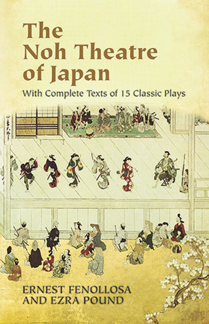 The Noh Theatre of Japan (With Complete Texts of 15 Classic Plays) by Ernest Fenollosa, Ezra Pound, 9780486436999