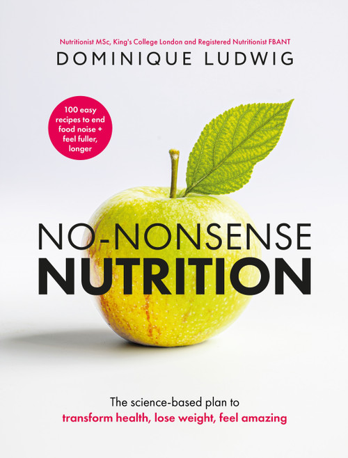 No-Nonsense Nutrition (The Science-based Plan to Transform Health, Lose Weight, Feel Amazing) by Dominique Ludwig, 9781035076314