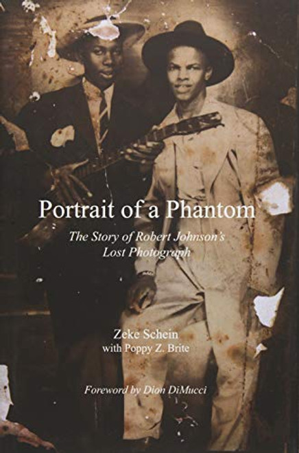 Portrait of a Phantom (Story of Robert Johnson's Lost Photograph, The) by Zeke Schein, Poppy Brite, 9781455622450