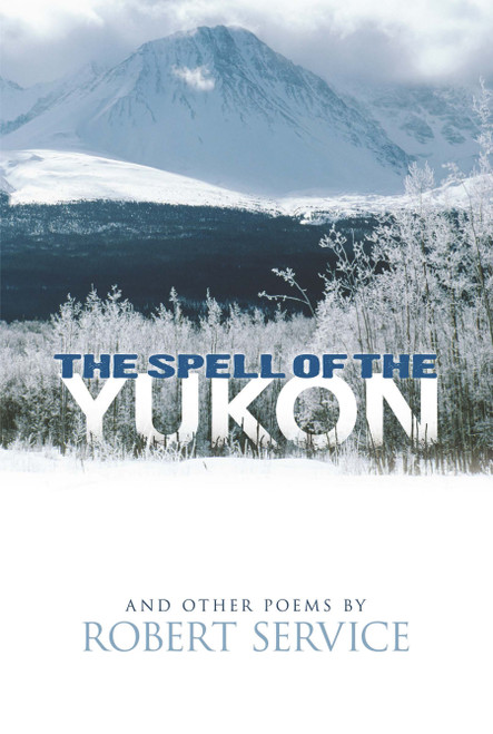 The Spell of the Yukon and Other Poems by Robert Service, 9780486476896
