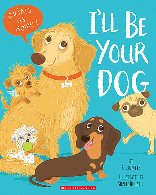 I'll Be Your Dog by P. Crumble, Sophie Hogarth, 9781338789935