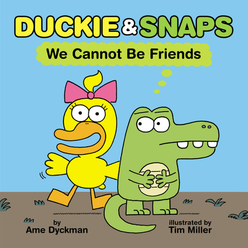 Duckie & Snaps: We Cannot Be Friends by Ame Dyckman, Tim Miller, 9781338837872