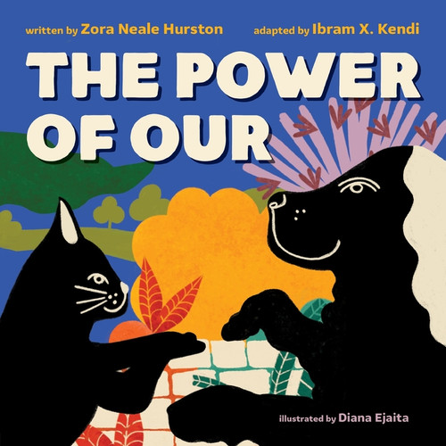 The Power of Our by Zora Neale Hurston, Ibram X. Kendi, Diana Ejaita, 9780063111592