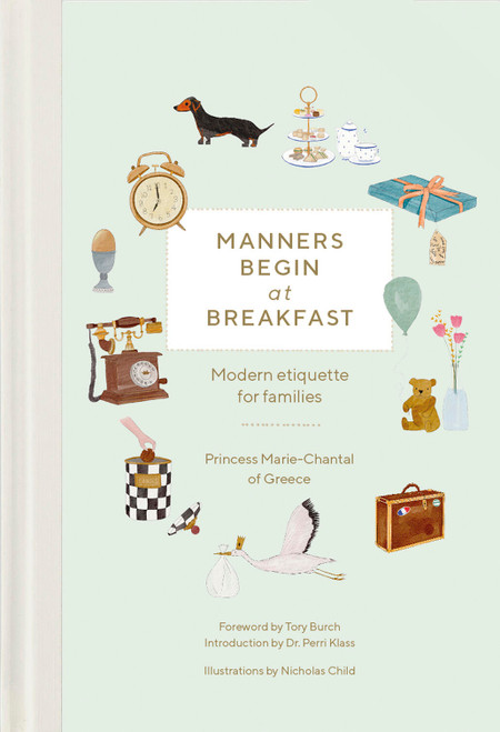 Manners Begin at Breakfast (Modern Etiquette for Families Revised and Updated Edition) by Princess Marie-Chantal of Greece, Dr. Perri Klass, Nicholas Child, Tory Burch, 9780865654464