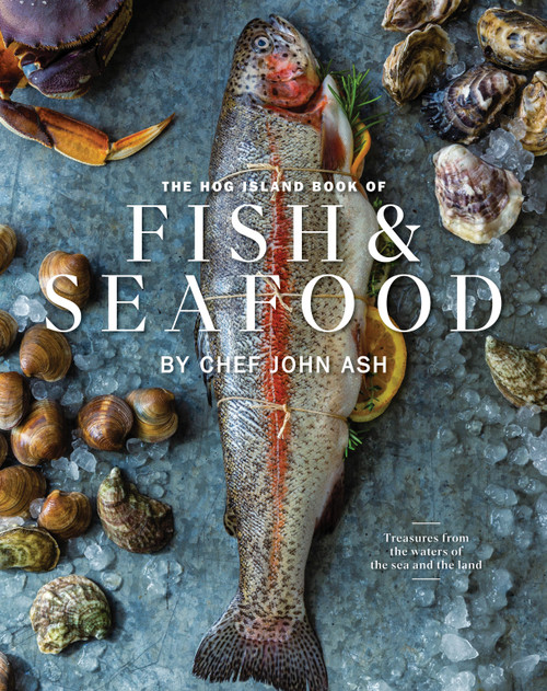 The Hog Island Book of Fish & Seafood (Culinary Treasures from Our Waters) by John Ash, Stuart Brioza, Ashley Lima, 9781951836870
