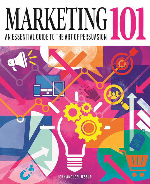 Marketing 101 (An Essential Guide to the Art of Persuasion) by John Jessup, Joel Jessup, 9781398868434