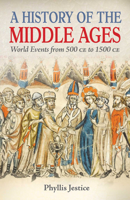 A History of the Middle Ages (World Events from 500 CE to 1500 CE) by Phyllis Jestice, 9781398869783