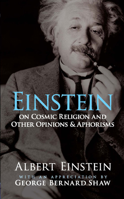 Einstein on Cosmic Religion and Other Opinions and Aphorisms by Albert Einstein, George  Bernard Shaw, 9780486470108