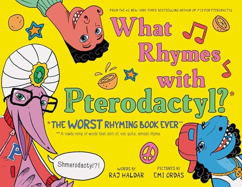 What Rhymes with Pterodactyl? (The Worst Rhyming Book Ever) by Raj Haldar, Emi Ordás, 9781728206615