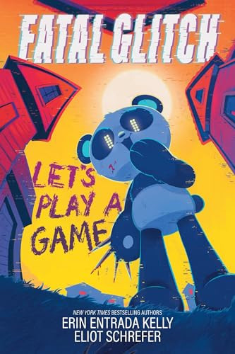 Fatal Glitch: Let's Play a Game by Erin Entrada Kelly, Eliot Schrefer, Jeannette Arroyo, 9781464241079
