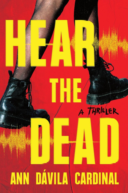 Hear the Dead (A Novel) by Ann Dávila Cardinal, 9781464245862