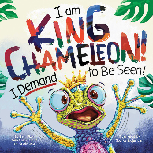 I Am King Chameleon! I Demand to be Seen! by Ben Okon, Sourav Majumder, 9781464291494