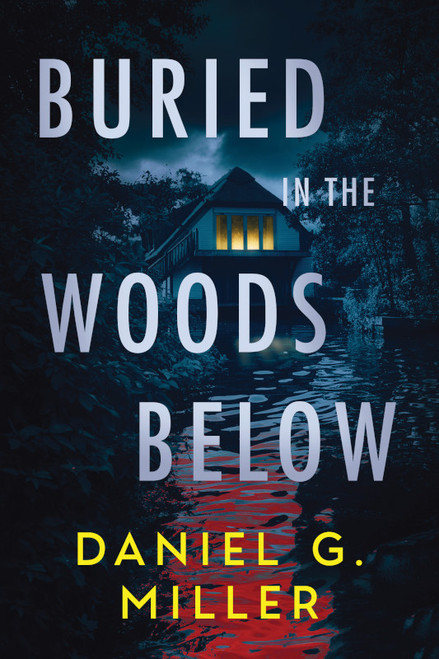 Buried in the Woods Below (Standard Edition) by Daniel G. Miller, 9781464293597