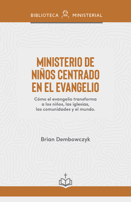 Ministerio de niños centrado en el evangelio (Cómo el evangelio transforma a los niños, las iglesias, las comunidades y el mundo) (Spanish Edition) by Brian Dembowczyk, 9798384543169