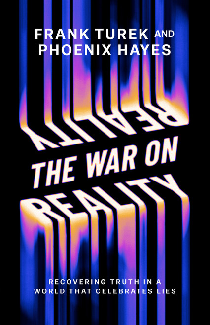 The War on Reality (Recovering Truth in a World That Celebrates Lies) by Dr. Frank Turek, Phoenix Hayes, 9780736993630